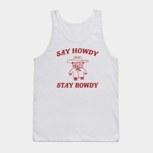 Say Howdy Stay Rowdy,  Retro Cartoon T Shirt, Weird Meme T Shirt, Trash Panda T Shirt, Unisex Tank Top